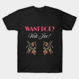 Want Roe? Vote Joe T-Shirt